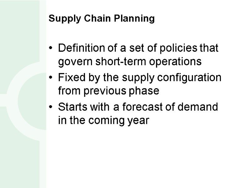 Supply Chain Planning Definition of a set of policies that govern short-term operations Fixed
